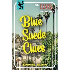Blue Suede Clues: An Elvis Mystery -- Daniel Klein